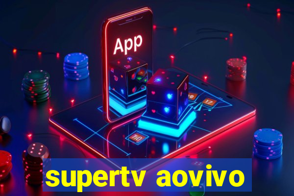 supertv aovivo